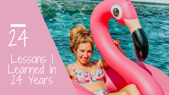 24 Lessons I Learned In My 24 Years